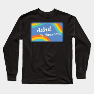 Adhd is awesome Long Sleeve T-Shirt